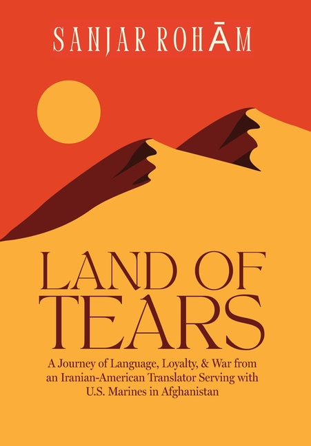 Book cover for Land of Tears: A Journey of Language, Loyalty, & War from an Iranian-American Translator Serving with U.S. Marines in Afghanistan