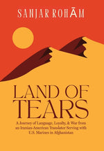 Book cover for Land of Tears: A Journey of Language, Loyalty, & War from an Iranian-American Translator Serving with U.S. Marines in Afghanistan