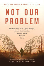 Book cover for Not Our Problem: The True Story of an Afghan Refugee, an American Promise, and the World Between Them