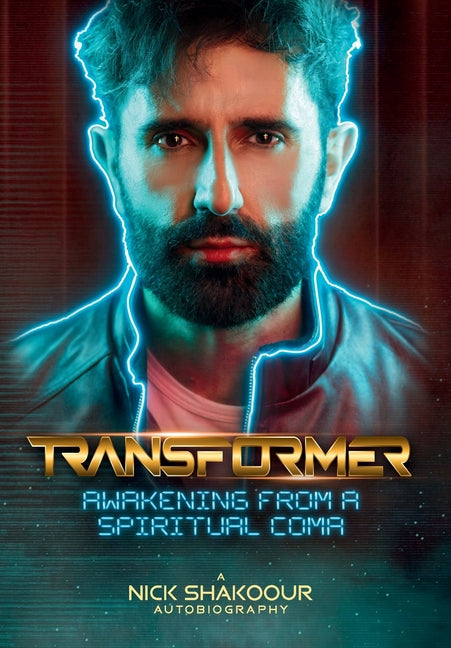 Book cover for Transformer: Awakening From A Spiritual Coma - A Nick Shakoour Autobiography