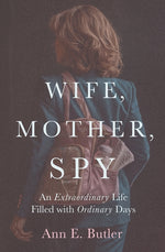 Book cover for Wife, Mother, Spy - An Extraordinary Life Filled with Ordinary Days