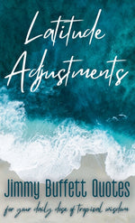 Book cover for Latitude Adjustments: Jimmy Buffett Quotes for Your Daily Dose of Tropical Wisdom