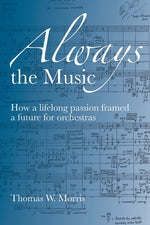 Book cover for Always the Music: How a lifelong passion framed a future for orchestras