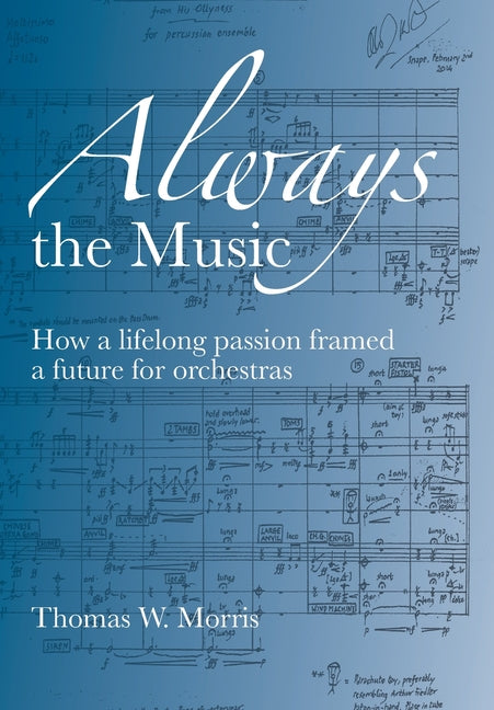Book cover for Always the Music: How a lifelong passion framed a future for orchestras