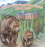 Book cover for Little Grizzly Who Walked Like a Boss: Exploring Canada's Wild Banff National Park with a Brave Bear Cub: Trails, Trains, and Turquoise Lakes