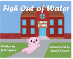Book cover for Fish Out of Water: Axil the Axolotl is a highly sensitive kid who learns, at school, ways to accommodate his needs.