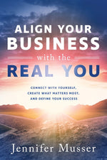 Book cover for Align Your Business with the Real You: Connect with Yourself, Create What Matters Most, and Define Your Success