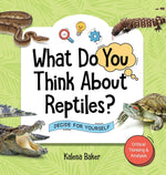 Book cover for What Do You Think About Reptiles?: Decide For Yourself