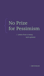 Book cover for No Prize for Pessimism: Letters from a Messy Tech Optimist