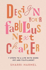 Book cover for Design Your Fabulous Next Chapter: 7 Steps to a Life with More Joy and Fulfillment