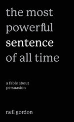 Book cover for Most Powerful Sentence of All Time: A Fable About Persuasion