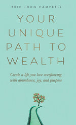 Book cover for Your Unique Path to Wealth: Create a life you love overflowing with abundance, joy, and purpose