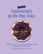 Book cover for Vegan Anniversary in the Bay Area: A Decade of Sweet Memories from Brazil and Cultural Exchanges in the United States