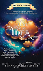 Book cover for Just an Idea: An Inspirational, Feel-Good Story That'll Motivate You to Stop Procrastinating and Get Your Bright Idea Off the Shelf!