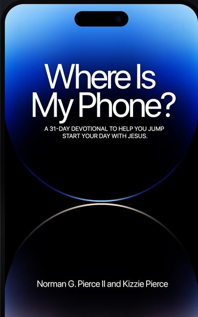 Book cover for Where Is My Phone?: A 31 - Day Devotional To Help You Jump Start Your Day With Jesus