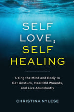 Book cover for Self-Love, Self-Healing: Using the Mind and Body to Get Unstuck, Heal Old Wounds, and Live Abundantly
