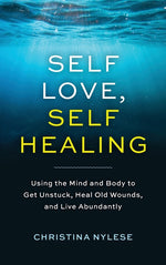 Book cover for Self-Love, Self-Healing: Using the Mind and Body to Get Unstuck, Heal Old Wounds, and Live Abundantly