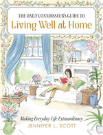 Book cover for Daily Connoisseur's Guide to Living Well at Home: Making Everyday Life Extraordinary