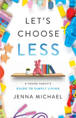 Book cover for Let's Choose Less: A Young Family's Guide to Simply Living