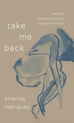 Book cover for Take Me Back: Poems on Heartbreak, Healing, and Self-Discovery