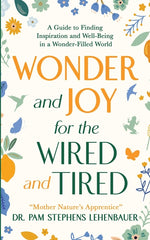 Book cover for Wonder and Joy for the Wired and Tired: A Guide to Finding Inspiration and Well-Being in a Wonder-Filled World