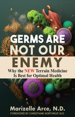 Book cover for Germs Are Not Our Enemy: Why the New Terrain Medicine Is Best for Optimal Health