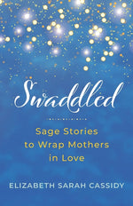 Book cover for Swaddled: Sage Stories to Wrap Mothers in Love