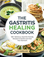 Book cover for Gastritis Healing Cookbook: 125+ Delicious, Gastritis-Friendly Recipes to Soothe and Heal Your Stomach
