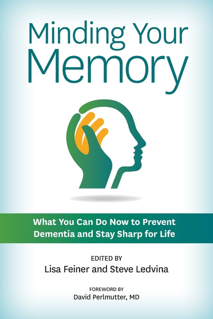Book cover for Minding Your Memory: What You Can Do Now to Prevent Dementia and Stay Sharp for Life