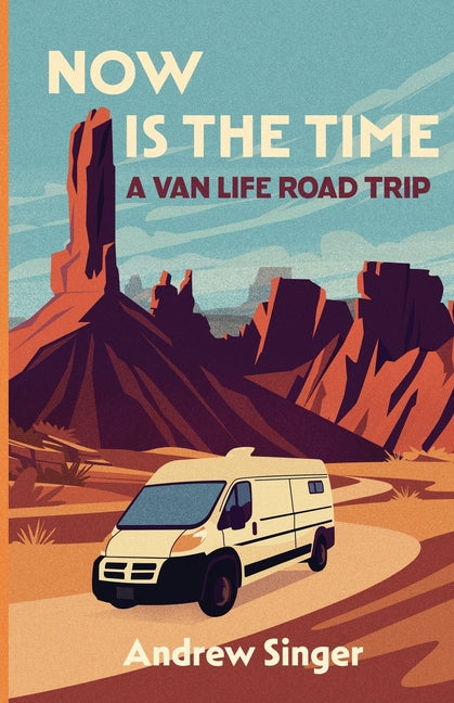 Book cover for Now Is the Time: A Van Life Road Trip