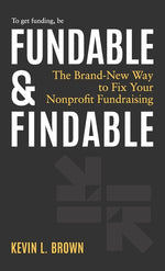 Book cover for Fundable & Findable: The Brand-New Way to Fix Your Nonprofit Fundraising