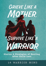Book cover for Grieve Like A Mother, Survive Like A Warrior: Stories & Strategies of Healing After Child Loss