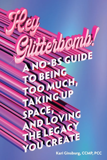Book cover for Hey Glitterbomb!: A No-BS Guide to Being Too Much, Taking Up Space, and Loving The Legacy You Create