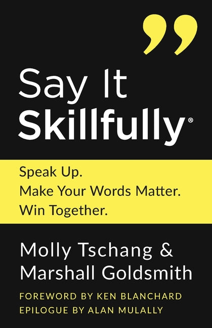 Book cover for Say It Skillfully: Speak Up. Make Your Words Matter. Win Together.