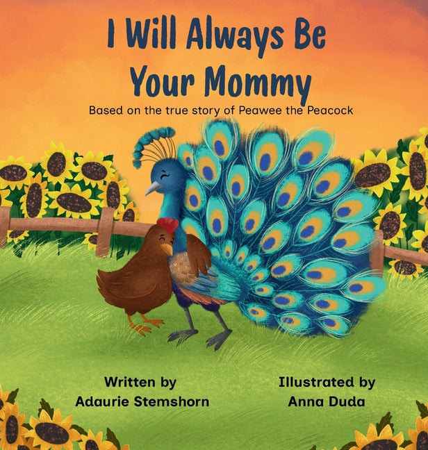 Book cover for I Will Always Be Your Mommy: Based on the true story of Peawee the Peacock