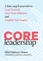 Book cover for CORE Leadership: A Four-Step Framework to Lead Yourself, Grow Your Influence, and Amplify Your Impact