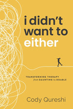 Book cover for I Didn't Want to Either: Transforming Therapy from Daunting to Doable