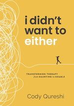 Book cover for I Didn't Want to Either: Transforming Therapy from Daunting to Doable