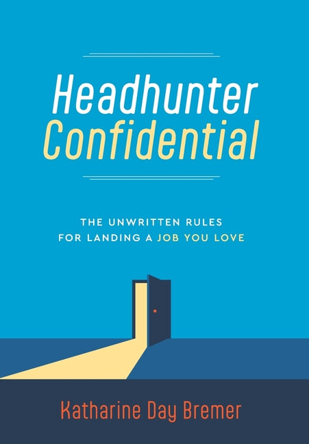 Book cover for Headhunter Confidential: The Unwritten Rules for Landing a Job You Love