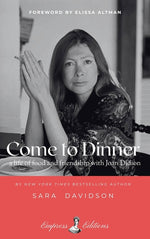 Book cover for Come to Dinner: Fifty Years of Friendship with Joan Didion