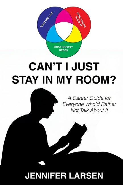 Book cover for Can't I Just Stay In My Room?: A Career Guide For Everyone Who'd Rather Not Talk About It