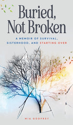 Book cover for Buried, Not Broken: A Memoir of Survival, Sisterhood, and Starting Over