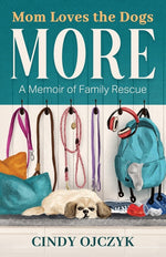 Book cover for Mom Loves the Dogs More: A Memoir of Family Rescue