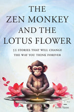 Book cover for Zen Monkey and the Lotus Flower: 52 Stories That Will Change the Way You Think Forever: Stop Overthinking, Stop Negative Spirals, and Find Emotional F