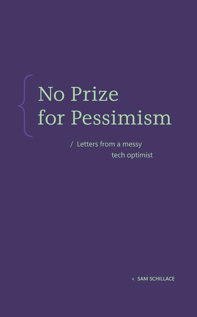 Book cover for No Prize for Pessimism: Letters from a Messy Tech Optimist