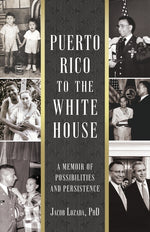 Book cover for Puerto Rico to the White House: A Memoir of Possibilities and Persistence