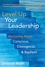 Book cover for Level Up Your Leadership: Becoming More Conscious, Courageous & Resilient