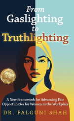 Book cover for From Gaslighting to Truthlighting: A New Framework for Advancing Fair Opportunities for Women in the Workplace