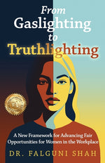Book cover for From Gaslighting to Truthlighting: A New Framework for Advancing Fair Opportunities for Women in the Workplace