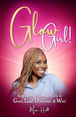 Book cover for Glow Girl: Empowering Teenage Girls to Grow, Lead, Overcome, and Win!